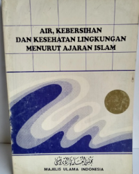 Air, Kebersihan Dan Kesehatan LIngkungan Menurut Ajaran Islam
