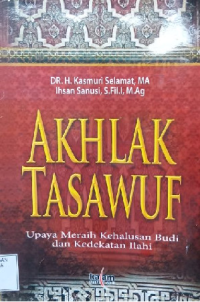 Akhlak Tasawuf: upaya meraih kehalusan budi dan kedekatan Ilahi