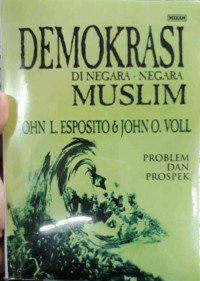 Demokrasi Di Negara-Negara Muslim: Problem dan Prospek
