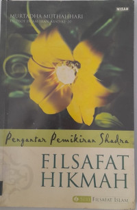 Filsafat hikmah : pengantar pemikiran Shadra