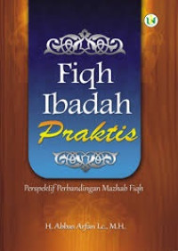 Fiqih ibadah praktis: prespektif perbandingan mazhab fiqh