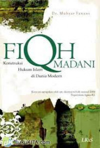Fiqih Madani Konstruksi Hukum Islam dI Dunia Modern