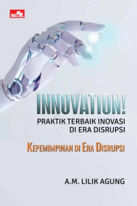Innovation! Praktik terbaik inovasi di era disrupsi