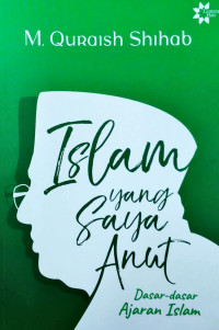 Islam yang saya anut: dasar-dasar ajaran Islam