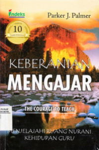 Image of Keberanian mengajar: menjelajahi ruang nurani kehidupan guru