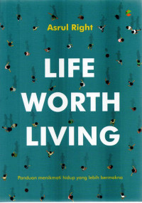 Image of Life Worth Living: Panduan Menikmati Hidup dan Karier yang Lebih Bermakna