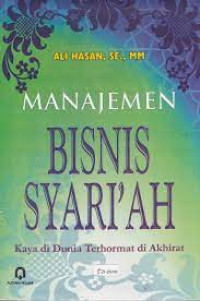 Manajemen Bisnis Syari'ah:Kaya di Dunia Terhormat di Akhirat