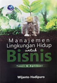 Image of Manajemen lingkungan hidup untuk bisnis teori dan aplikasi
