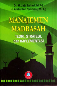 Manajemen madrasah : teori, strategi, dan implementasi