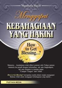 Menggapai kebahagiaan yang hakiki : how to get blessing...?