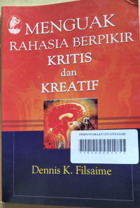 Image of Menguak rahasia berpikir kritis dan kreatif