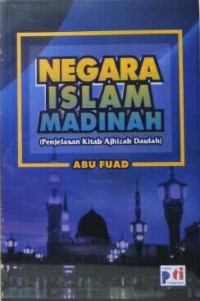 Negara Islam Madinah: penjelasan kitab Ajhizah Daulah