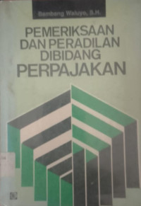 Image of PEMERIKSAAN DAN PERADILAN DIBIDANG PERPAJAKAN/BAMBANG WALUYO