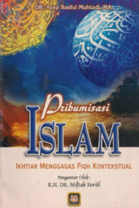 Pribumisasi Islam : ikhtiar menggagas fiqh kontekstual