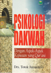 Psikologi dakwah: dengan aspek-aspek kejiwaan yang Qur'ani