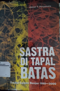 Image of Sastra di tapal batas : Tradisi cerpen Banjar 1980 - 2000