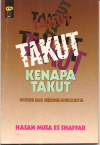 Takut, kenapa takut: datang dan menghilangkannya