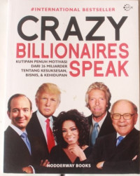 Crazy Billionaires Speak: Kutipan Penuh Motivasi Dari 26 Miliarder Tentang Kesuksesan, Bisnis, dan Kehidupan