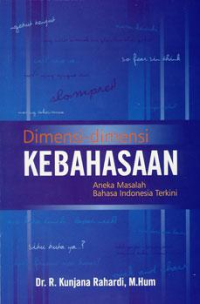 Dimensi-dimensi kebahasaan: aneka masalah Bahasa Indonesia Terkini