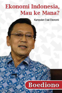 Ekonomi Indonesia, Mau ke Mana?: kumpulan esai ekonomi