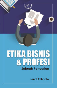 ETIKA BISNIS & PROFESI: Sebuah Pencarian