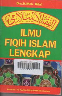 ILMU FIQIH ISLAM LENGKAP / Moh Rifa'i