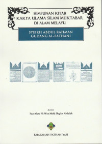 HIMPUNAN KITAB KARYA ULAMA SILAM MUKTABAR DI ALAM MELAYU: Syeikh Abdul Rahman Gudang Al-Fathani