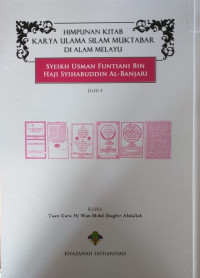 HIMPUNAN KITAB KARYA ULAMA SILAM MUKTABAR DI ALAM MELAYU: Syeikh Usman Funtiani bin Haji Syihabuddin al-Banjari Jilid 2