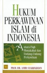 Hukum Perkawinan Islam di Indonesia: Antara fiqh munakahat dan undang-undang perkawinan