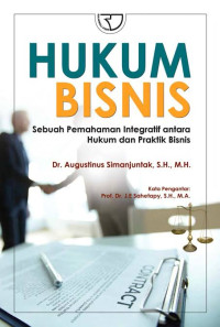HUKUM BISNIS: Sebuah Pemahaman Integratif Antara Hukum dan Praktik Bisnis