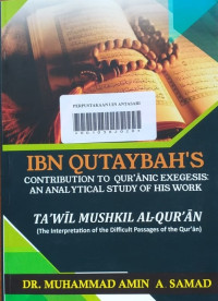 IBN QUTAYBAH'S CONTRIBUTION TO QUR'ANIC EXEGESIS: An Analytical Study Of His Work Ta'wil Mushkil Al-Qur'an (The Interpretation of the Difficult Passages of The Qur'an)