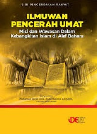 ILMUWAN PENCERAH UMAT: Misi dan Wawasan Dalam Kebangkitan Islam di Alaf Baharu