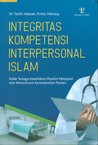 INTEGRITAS KOMPETENSI INTERPERSONAL ISLAM: Adab Tenaga Kesehatan Muslim Melayani dan Memotivasi Kesembuhan Pasien