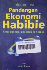 Interpretasi Pandangan Ekonomi Habibie: Mengantar Bangsa Indonesia ke Abad 21