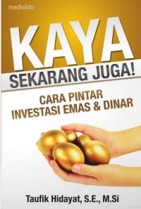 Kaya Sekarang Juga! Cara Pintar Investasi Emas dan Dinar