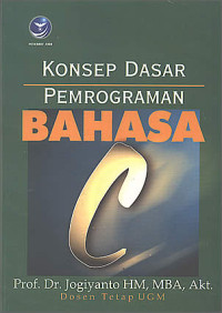 KONSEP DASAR PEMROGRAMAN BAHASA C / Jogiyanto HM.