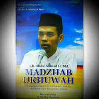 KH. Abdul Somad Lc. MA: Madzhab Ukhuwah : Mengungkap Satu titik Perbedaan Paham dan Amaliyah Dalam Kesepakatan Akidah