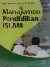 Manajemen Pendidikan Islam / Ahmadi H. Syukran Nafis