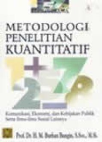 METODOLOGI PENELITIAN KUANTITATIF : komunikasi, ekonomi, dan kebijakan publik serta ilmu-ilmu sosial lainnya