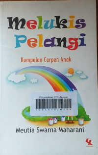 MELUKIS PELANGI: Kumpulan Cerpen Anak