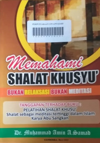 MEMAHAMI SHALAT KHUSYU' BUKAN RELAKSASI BUKAN MEDITASI: Tanggapan Terhadap Buku Pelatihan Shalat Khusu' ; Shalat Sebagai Meditasi Tertinggi dalam Islam Karya Abu Sangkan