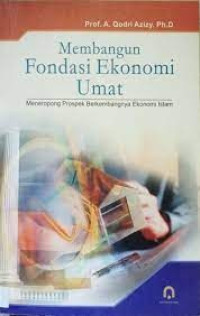 Membangun Fondasi Ekonomi Umat : Meneropong Prospek Berkembangnya Ekonomi Islam
