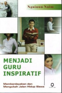 Menjadi Guru Inspiratif : Memberdayakan dan Mengubah Jalan Hidup Siswa