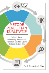 Metode penelitian kualitatif: sebagai upaya mendukung penggunaan penelitian kualitatif dalam berbagai disiplin ilmu
