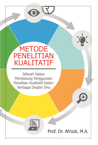 Metode Penelitian Kualitatif: Sebuah Upaya Mendukung Penggunaan Penelitian Kualitatif dalam Berbagai Disiplin Ilmu