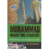 MUHAMMAD MARKETING STRATEGY : Strategi Pemasaran ala Nabi Muhammad SAW