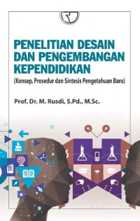 PENELITIAN DESAIN DAN PENGEMBANGAN KEPENDIDIKAN: Konsep, Prosedur dan Sintetis Pengetahuan Baru