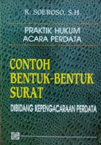 Contoh Bentuk-bentuk Surat di Bidang Kepengacaraan Perdata: Praktik Hukum Acara Perdata