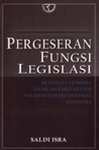 Pergeseran Fungsi Legislasi: menguatnya model legislasi parlementer dalam sistem Presidensial Indonesia