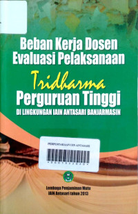 Beban Kerja Dosen Evaluasi Pelaksanaan Tridharma Perguruan Tinggi Di Lingkungan IAIN Antasari Banjarmasin